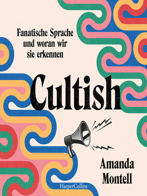 cover image of Cultish. Fanatische Sprache und woran wir sie erkennen